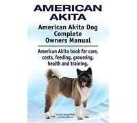 American Akita. American Akita Dog Complete Owners Manual. American Akita book for care, costs, feeding, grooming, health and training.