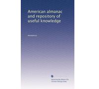 American almanac and repository of useful knowledge: Volume 1