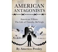 AMERICAN ANTAGONISTS: American Villain: The Life of Timothy McVeigh (American Antagonists: A Series of American Villains, Traitors, and Frauds)