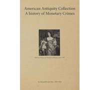 American Antiquity Collection - A history of Monetary Crimes 1899