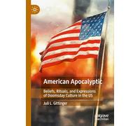 American Apocalyptic: Beliefs, Rituals, and Expressions of Doomsday Culture in the US
