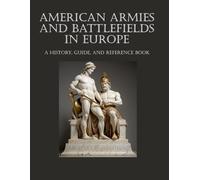 American Armies and Battlefields in Europe: A History, Guide, and Reference Book