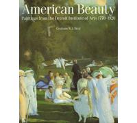 American Beauty /anglais: Paintings from the Detroit Institute of Arts 1770-1920