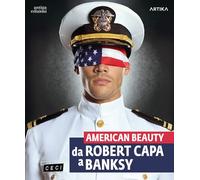 American beauty. Da Robert Capa a Banksy. Catalogo della mostra (Padova, 13 settembre 2023-21 gennaio 2024). Ediz. a colori (Arte)