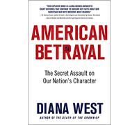American Betrayal: The Secret Assault on Our Nation's Character