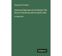 American Big Game in Its Haunts; The Book of the Boone and Crockett Club: in large print