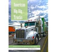 American Big Rig Trucks: A Visual Journey Through the Heart of the Highway - Powerful Photo Collection of Semi-Trucks, Cabs & American Road Culture (Trucking & Automotive Photography)