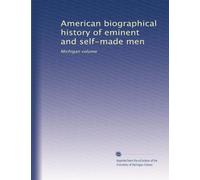 American biographical history of eminent and self-made men: Michigan volume: Volume 3