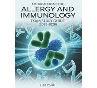 AMERICAN BOARD OF ALLERGY AND IMMUNOLOGY EXAM STUDY GUIDE (2025-2026): High-Yield Comprehensive Review Summaries, 2 Full-Length Mock Exams with 700+ ... Explanations for ABAI Certification Success