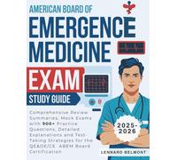 AMERICAN BOARD OF EMERGENCE MEDICINE EXAM STUDY GUIDE: Comprehensive Review Summaries, Mock Exams with 900+ Practice Questions, Detailed Explanations ... for the QE&OE/CE ABEM Board Certification