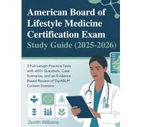 AMERICAN BOARD OF LIFESTYLE MEDICINE CERTIFICATION EXAM STUDY GUIDE (2025-2026): 3 Full-Length Practice Tests with 450+ Questions, Case Scenarios, and ... Review of DipABLM Content Domains