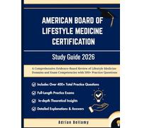 AMERICAN BOARD OF LIFESTYLE MEDICINE CERTIFICATION EXAM STUDY GUIDE 2026: A Comprehensive Evidence-Based Review of Lifestyle Medicine Domains and Exam Competencies with 500+ Practice Questions