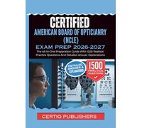 AMERICAN BOARD OF OPTICIANRY. {NCLE} EXAM PREP 2026-2027: The All-In-One Preparation Guide With 1500 Realistic Practice Questions And Detailed Answer Explanations