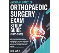 AMERICAN BOARD OF ORTHOPAEDIC SURGERY EXAM STUDY GUIDE (2025-2026): High-Yield Comprehensive Review Summaries, 3 Full-Length Mock Exams with 650+ ... Explanations for ABOS Certification Success