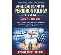 American Board Of Periodontology Exam Quick-Book 2026-2027: Clinical Concepts Made Clear, High-Yield Reviews, and Extensive Practice Tests to Build Confidence and Pass with Precision