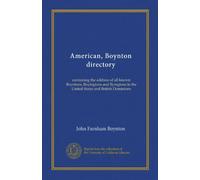 American, Boynton directory (Vol-1): containing the address of all known Boyntons, Boyingtons and Byingtons in the United States and British Dominions