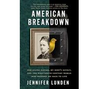 American Breakdown: Our Ailing Nation, My Body's Revolt, and the Nineteenth-Century Woman Who Brought Me Back to Life