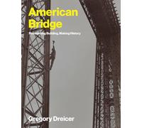American Bridge: Reinventing Building, Making History (Lemelson Center Studies in Invention and Innovation series)