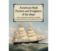 American-Built Packets and Freighters of the 1850s: An Illustrated Study of Their Characteristics and Construction