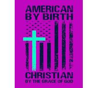 American By Birth, Christian By the Grace of God Novelty Notebook - Christian Cross with USA Flag Design Magenta: 8.5" X 11" 140 Pages Wide Ruled Paperback