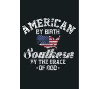 American By Birth Southern By The Grace Of God: notebook, notebook journal beautiful , simple, impressive,size 6x9 inches, 114 paperback pages