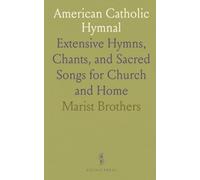 American Catholic Hymnal: Extensive Hymns, Chants, and Sacred Songs for Church and Home