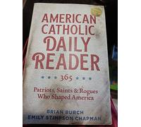 American Catholic Reader 365 Patriots Saints and Rogues Who Shaped America