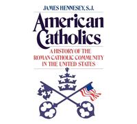 American Catholics: A History of the Roman Catholic Community in the United States: 724 (Galaxy Books)