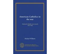 American Catholics in the war: National Catholic war council, 1917-1921