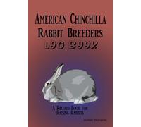American Chinchilla Rabbit Breeders Log Book: A Record Book for Raising Rabbits