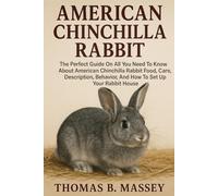 “AMERICAN CHINCHILLA RABBIT: The Perfect Guide On All You Need To Know About American Chinchilla Rabbit Food, Care, Description, Behavior, And How To Set Up Your Rabbit House”.