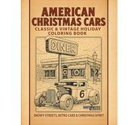 AMERICAN CHRISTMAS CARS CLASSIC & VINTAGE HOLIDAY COLORING BOOK: SNOWY STREETS, RETRO CARS & CHRISTMAS SPIRIT