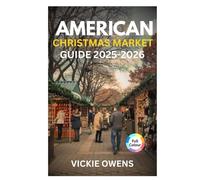 AMERICAN CHRISTMAS MARKET GUIDE 2025-2026: Discover Chicago, New York City, Philadelphia & More - Food, Shopping, Accommodation, Itineraries, and ... Markets (VACATION COMPANION 2025-2026)