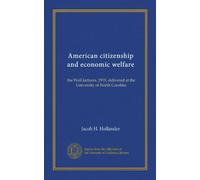 American citizenship and economic welfare: the Weil lectures, 1919, delivered at the University of North Carolina