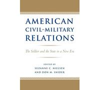 American Civil-Military Relations: The Soldier and the State in a New Era