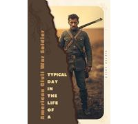 American Civil War Soldier: Typical Day in the Life of a