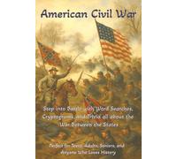 American Civil War: Step Into Battle with Word Searches, Cryptograms, and Trivia all about The War Between the States | 50 Topics, 100 puzzles | ... Lovers (History, Legends, and Mysteries)