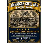American Civil War Trivia Book: Questions, Answers and Facts: 392 Large Print Multiple Choice Questions for Adults and Seniors