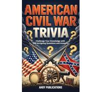 American Civil War Trivia: Challenge Your Knowledge with 500 Intriguing Questions and Answers