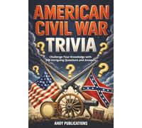 American Civil War Trivia: Challenge Your Knowledge with 500 Intriguing Questions and Answers (Curious Histories Collection)