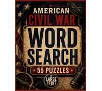American Civil War Word Search: 55 Large-Print American Civil War Word Search Puzzles with Battles, Generals, Abraham Lincoln, Gettysburg and U.S. ... Included (War History Word Search Books)