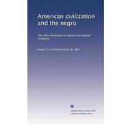 American civilization and the negro: The Afro-American in relation to national progress,