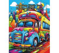 American Classic Truck Coloring Book for Adults: American Icons Edition: 50 Single-Sided Designs of Legendary Classic Cars & Trucks for Automotive Hobbyists