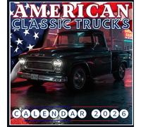 American Classic Trucks Calendar 2026: Vintage Muscle on Four Wheels Iconic Restored Pickups & Authentic Retro Styling in Bold Images