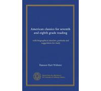 American classics for seventh and eighth grade reading: with biographical sketches, portraits and suggestions for study
