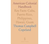 American Colonial Handbook: Key Facts: Cuba, Puerto Rico, Philippines, Hawaii, Guam