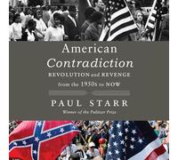 American Contradiction: Revolution and Revenge from the 1950s to Now