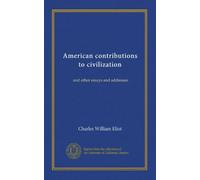 American contributions to civilization: and other essays and addresses