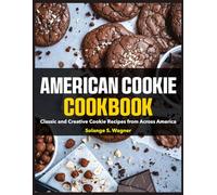 American Cookie Cookbook: Classic and Creative Cookie Recipes from Across America