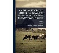 American Cotswold Record Containing The Pedigrees Of Pure Bred Cotswold Sheep